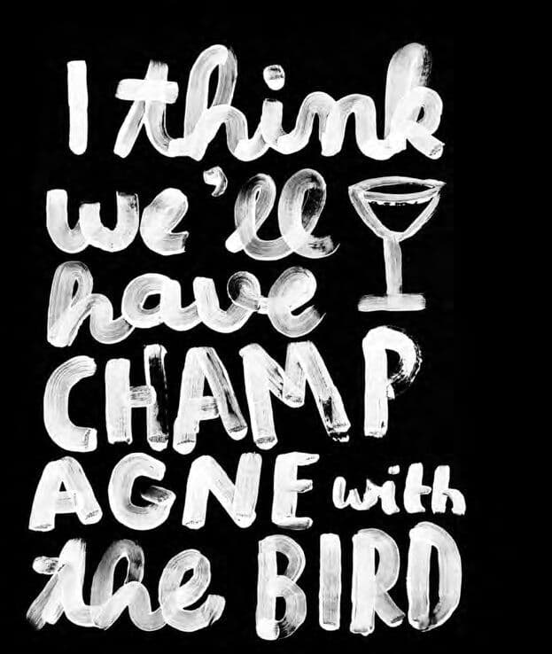 Weißes Pinsel-Lettering „I think we'll have champagne with the bird“ auf Schwarz